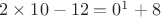 $2\times10-12=0^1+8$