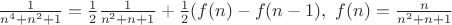 $\frac{1}{n^4+n^2+1}=\frac{1}{2}\frac{1}{n^2+n+1}+\frac{1}{2}(f(n)-f(n-1), \ f(n)=\frac{n}{n^2+n+1}$