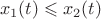 $$
x_1 (t) \leqslant x_2 (t)
$$