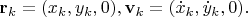 ${\bf r}_{k}=(x_k,y_k,0),{\bf v}_{k}=(\dot x_{k},\dot y_{k},0).$