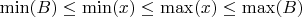 $\min(B)\ensuremath{\le}\min(x)\ensuremath{\le}\max(x)\ensuremath{\le}\max(B)$