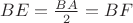 $BE=\frac {BA} 2=BF$