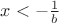 $x< - \frac {1}{b}$