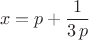 $$\[x=p+\frac{1}{3\,p}\]$$