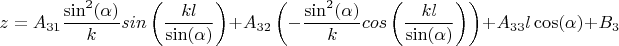 $$z=A_{31} \frac {\sin^2( \alpha)}  {k} sin \left(  \frac{kl}  {\sin( \alpha) }  \right)+A_{32}\left(- \frac {\sin^2( \alpha)}  {k} cos \left(  \frac{kl}  {\sin( \alpha) }  \right )\right)+A_{33}l \cos( \alpha) +B_3$$