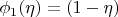 $$\phi_1(\eta) = (1 - \eta)$$