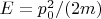 $E=p_0^2/(2m)$
