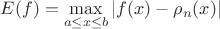 $E(f) = \mathop {\max }\limits_{a \le x \le b} \left| {f(x) - \rho _n (x)} \right|$ $E(f) = \mathop {\max }\limits_{a \le x \le b} \left| {f(x) - \rho _n (x)} \right|$