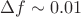 $\Delta f \sim 0.01$
