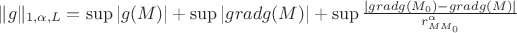 \| g \|_{1,\alpha,L}=\sup|g(M)| + \sup|grad g(M)|+\sup\frac{|grad g(M_0)-grad g(M)|}{r^{\alpha}_{MM_0}}