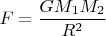 $F=\dfrac{GM_1M_2}{R^2}$
