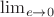 $\lim_{e{\rightarrow}0}$