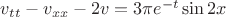 $v_{tt}-v_{xx}-2v=3\pi e^{-t}\sin{2x}$