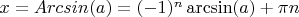 $x=Arcsin (a) = (-1)^n \arcsin (a) + \pi n$