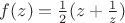 $f(z)=\frac{1}{2}(z+\frac{1}{z})$
