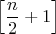 $\left[\dfrac n2+1\right]$
