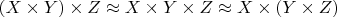 $(X \times Y)\times Z \approx X \times Y \times Z \approx X \times (Y \times Z)$