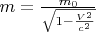 $m=\frac{m_0}{\sqrt{1-\frac{V^2}{c^2}}}$