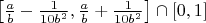 $\left[\frac{a}{b}-\frac{1}{10b^2},\frac{a}{b}+\frac{1}{10b^2}\right]\cap[0,1]$