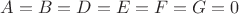 $A=B=D=E=F=G=0$