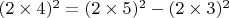 $ (2\times 4)^2 = (2\times 5)^2 - (2\times 3)^2 $