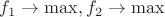 $f_1 \to \max, f_2 \to \max$
