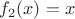 $f_{2}(x)=x$