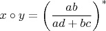 $x \circ y = \left(\dfrac{ ab }{ ad + bc }\right)^*$