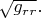 $\sqrt{g_{rr}}.$