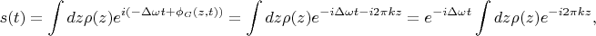 $$
s(t) = \int dz \rho (z) e^{i (-\Delta \omega t+\phi_G(z, t))} = \int dz \rho (z) e^{-i \Delta \omega t- i 2\pi k z } = e^{-i \Delta \omega t} \int dz \rho (z) e^{- i 2\pi k z },
$$