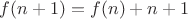 $f(n+1)=f(n)+n+1$