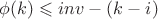 $\phi(k)\leqslant inv-(k-i)$