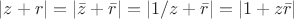 $|z+r|=|\bar z+ \bar r|= |1/z+ \bar r|= |1+ z\bar r|$
