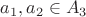 $a_1,a_2\in A_3$