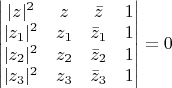 $\begin {vmatrix} |z|^2 & z & \bar z & 1 \\ |z_1|^2 & z_1 & \bar z_1 & 1 \\ |z_2|^2 & z_2 & \bar z_2 & 1 \\ |z_3|^2 & z_3 & \bar z_3 & 1 \end{vmatrix} = 0 $