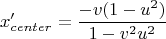 $$ x_{center}'=\frac{-v(1-u^2)}{1-v^2u^2}$$