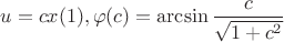 $ u=cx\eqno (1),\varphi (c)=\arcsin \dfrac c{\sqrt {1+c^2}}$