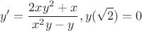 $$y' = \frac{2xy^2+x}{x^2 y -y}, y(\sqrt{2})=0$$