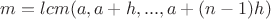 $m=lcm(a,a+h,...,a+(n-1)h)$