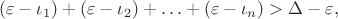 $$(\varepsilon-\iota_1)+(\varepsilon-\iota_2)+\ldots+(\varepsilon-\iota_n)>\Delta-\varepsilon,$$