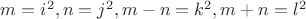 $m = i^2, n = j ^ 2, m - n = k^2, m + n = l^2$