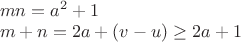 $\\mn=a^2+1\\
m+n=2a+(v-u) \ge 2a+1$