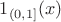 $ 1_{(0,1]}(x) $