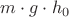 $m \cdot g \cdot h_0$