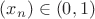 $(x_n)\in(0,1)$ $(x_n)\in(0,1)$