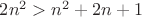 $2n^2>n^2+2n+1$