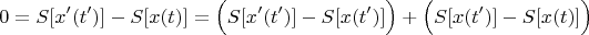 $$0=S[x'(t')]-S[x(t)]=\Bigl(S[x'(t')]-S[x(t')]\Bigr)+\Bigl(S[x(t')]-S[x(t)]\Bigr)$$