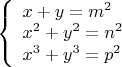 $\left\{ \begin{array}{l}
 x + y = m^2  \\ 
 x^2  + y^2  = n^2  \\ 
 x^3  + y^3  = p^2  \\ 
 \end{array} \right.$
