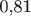 0,81