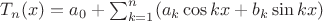 $T_n(x)=a_0+\sum_{k=1}^n(a_k\cos kx+b_k\sin kx)$
